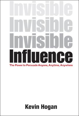 Invisible Influence: The Power to Persuade Anyone, Anytime, Anywhere