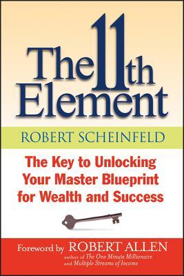 The 11th Element: The Key to Unlocking Your Master Blueprint for Wealth and Success