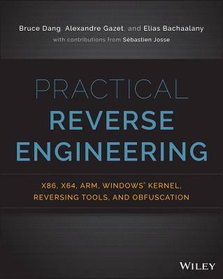 Practical Reverse Engineering: X86, X64, Arm, Windows Kernel, Reversing Tools, and Obfuscation