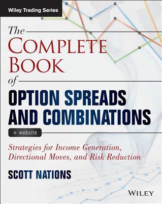 The Complete Book of Option Spreads and Combinations, + Website: Strategies for Income Generation, Directional Moves, and Risk Reduction