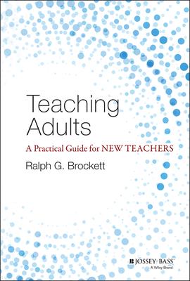 Teaching Adults: A Practical Guide for New Teachers