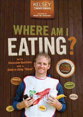 Where Am I Eating?: An Adventure Through the Global Food Economy with Discussion Questions and a Guide to Going Glocal