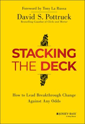 Stacking the Deck: How to Lead Breakthrough Change Against Any Odds