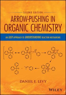 Arrow-Pushing in Organic Chemistry: An Easy Approach to Understanding Reaction Mechanisms