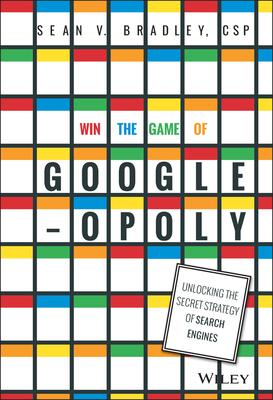 Win the Game of Googleopoly: Unlocking the Secret Strategy of Search Engines