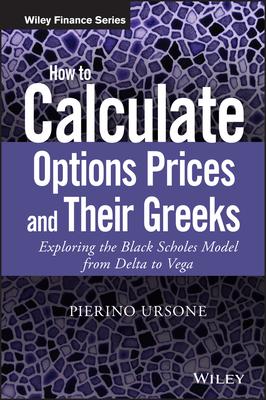 How to Calculate Options Prices and Their Greeks: Exploring the Black Scholes Model from Delta to Vega