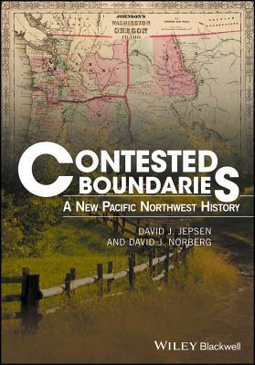 Contested Boundaries: A New Pacific Northwest History