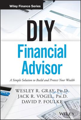 DIY Financial Advisor: A Simple Solution to Build and Protect Your Wealth