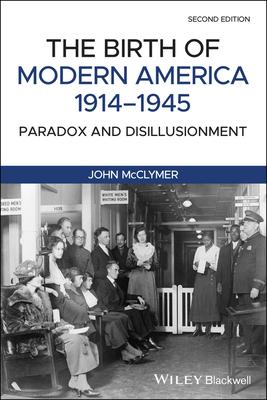 The Birth of Modern America, 1914 - 1945: Paradox and Disillusionment