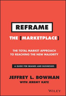 Reframe the Marketplace: The Total Market Approach to Reaching the New Majority