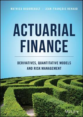 Actuarial Finance: Derivatives, Quantitative Models and Risk Management