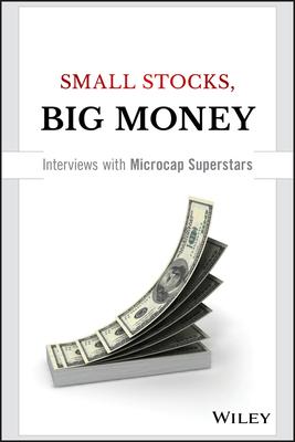 Small Stocks, Big Money: Interviews with Microcap Superstars