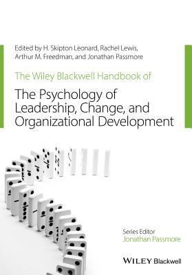 The Wiley-Blackwell Handbook of the Psychology of Leadership, Change, and Organizational Development