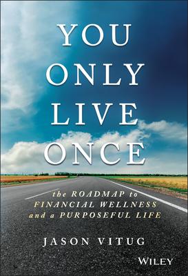 You Only Live Once: The Roadmap to Financial Wellness and a Purposeful Life