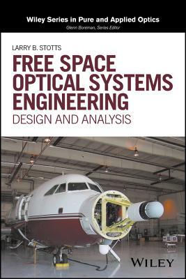 Free Space Optical Systems Engineering: Design and Analysis