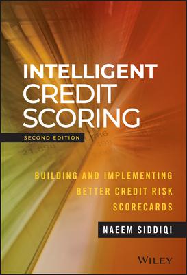 Intelligent Credit Scoring: Building and Implementing Better Credit Risk Scorecards