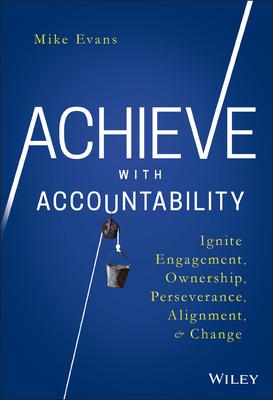 Achieve with Accountability: Ignite Engagement, Ownership, Perseverance, Alignment, and Change Subscription