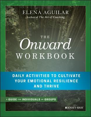 The Onward Workbook: Daily Activities to Cultivate Your Emotional Resilience and Thrive