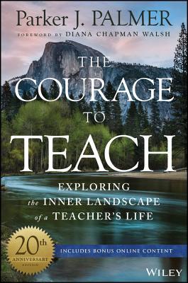 The Courage to Teach: Exploring the Inner Landscape of a Teacher's Life