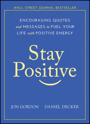 Stay Positive: Encouraging Quotes and Messages to Fuel Your Life with Positive Energy