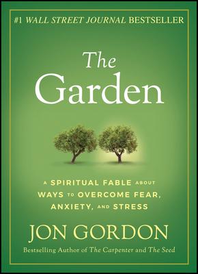 The Garden: A Spiritual Fable about Ways to Overcome Fear, Anxiety, and Stress