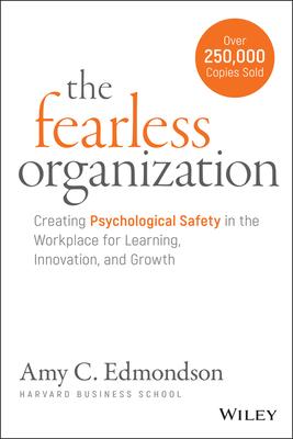 The Fearless Organization: Creating Psychological Safety in the Workplace for Learning, Innovation, and Growth Subscription