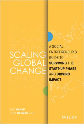 Scaling Global Change: A Social Entrepreneur's Guide to Surviving the Start-Up Phase and Driving Impact