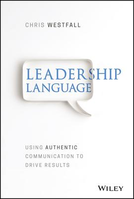 Leadership Language: Using Authentic Communication to Drive Results Subscription