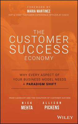 The Customer Success Economy: Why Every Aspect of Your Business Model Needs a Paradigm Shift