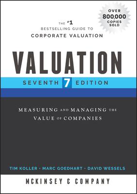 Valuation: Measuring and Managing the Value of Companies