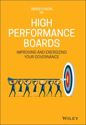 High Performance Boards: Improving and Energizing Your Governance by