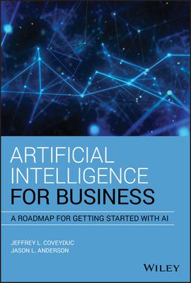 Artificial Intelligence for Business: A Roadmap for Getting Started with AI