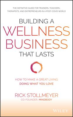 Building a Wellness Business That Lasts: How to Make a Great Living Doing What You Love