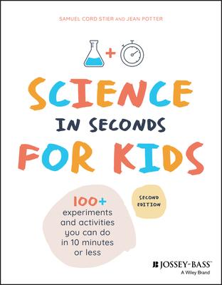 Science in Seconds for Kids: Over 100 Experiments You Can Do in Ten Minutes or Less Subscription