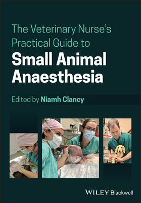 The Veterinary Nurse's Practical Guide to Small Animal Anaesthesia