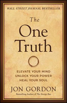 The One Truth: Elevate Your Mind, Unlock Your Power, Heal Your Soul