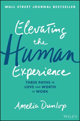 Elevating the Human Experience: Three Paths to Love and Worth at Work Subscription