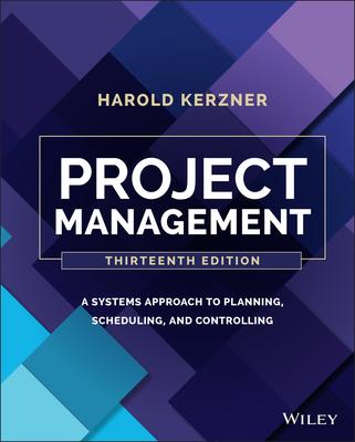 Project Management: A Systems Approach to Planning, Scheduling, and Controlling