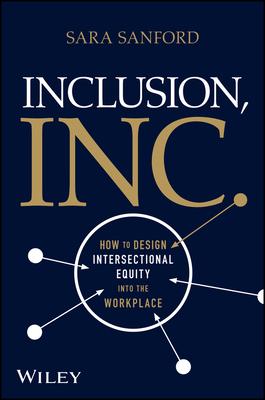 Inclusion, Inc.: How to Design Intersectional Equity Into the Workplace