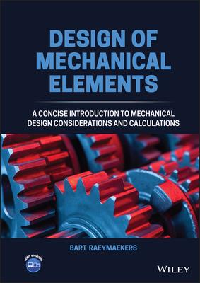 Design of Mechanical Elements: A Concise Introduction to Mechanical Design Considerations and Calculations