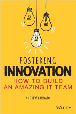 Fostering Innovation: How to Build an Amazing It Team