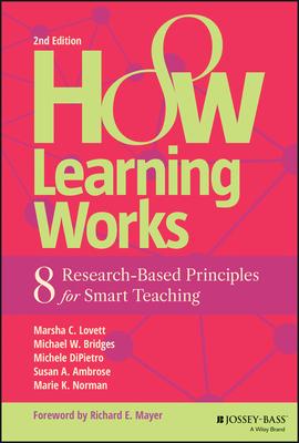 How Learning Works: Eight Research-Based Principles for Smart Teaching