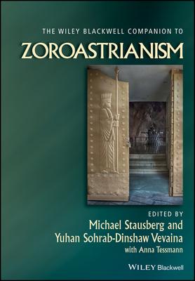 The Wiley Blackwell Companion to Zoroastrianism