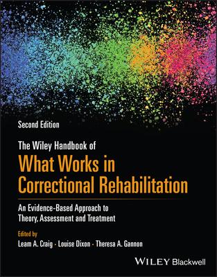 The Wiley Handbook of What Works in Correctional Rehabilitation: An Evidence-Based Approach to Theory, Assessment and Treatment