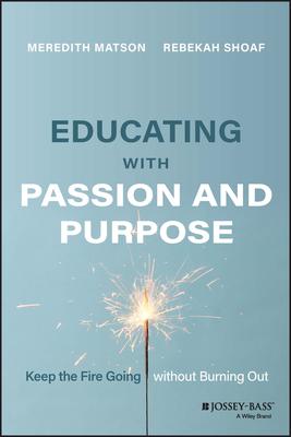 Educating with Passion and Purpose: Keep the Fire Going Without Burning Out