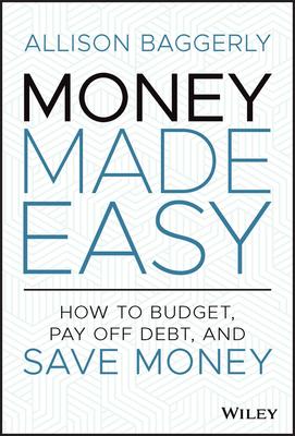 Money Made Easy: How to Budget, Pay Off Debt, and Save Money