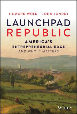 Launchpad Republic: America's Entrepreneurial Edge and Why It Matters