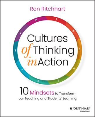 Cultures of Thinking in Action: 10 Mindsets to Transform Our Teaching and Students' Learning