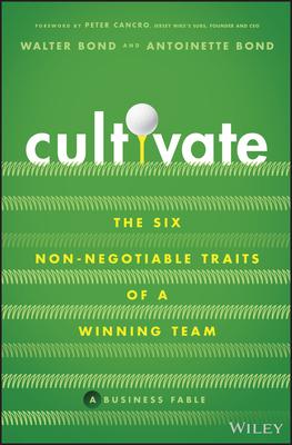 Cultivate: The Six Non-Negotiable Traits of a Winning Team