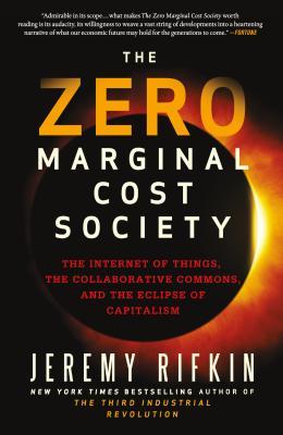 The Zero Marginal Cost Society: The Internet of Things, the Collaborative Commons, and the Eclipse of Capitalism Subscription
